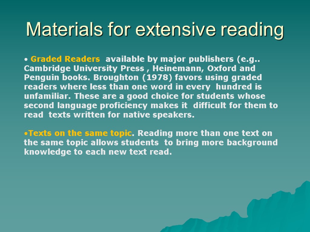 Materials for extensive reading Graded Readers available by major publishers (e.g.. Cambridge University Press